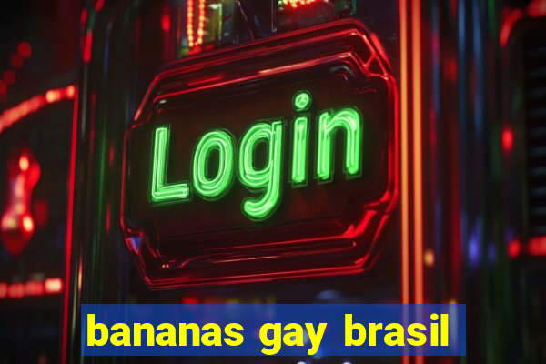 bananas gay brasil